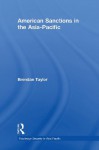 American Sanctions in the Asia-Pacific (Routledge Security in Asia Pacific Series) - Brendan Taylor