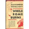 While Rome Burns - Alexander Woollcott