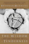 The Wisdom of Tenderness: What happens when God's firece mercy transforms our lives - Brennan Manning