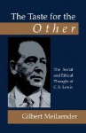 The Taste for the Other: The Social and Ethical Thought of C. S. Lewis - Gilbert Meilaender