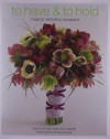 To Have & to Hold: Magical Wedding Bouquets - David Stark, Avi Adler, Mick Hales