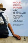 Não Te Deixarei Morrer, David Crockett - Miguel Sousa Tavares