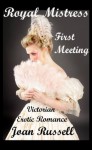 Royal Mistress: Book 1 - First Meeting - Victorian Erotic Romance - Joan Russell