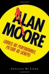 Alan Moore: Comics as Performance, Fiction as Scalpel (Great Comics Artists Series) - Annalisa Di Liddo