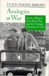 Analogies at War: Korea, Munich, Dien Bien Phu, and the Vietnam Decisions of 1965 - Yuen Foong Khong