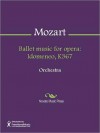 Ballet music for opera: Idomeneo, K367 - Wolfgang Amadeus Mozart