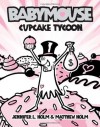 Babymouse #13: Cupcake Tycoon - Jennifer L. Holm, Matt Holm