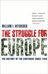 The Struggle For Europe: The History Of The Continent Since 1945 - William I. Hitchcock