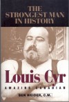 Louis Cyr: Amazing Canadian - Ben Weider