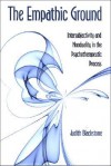 The Empathic Ground: Intersubjectivity and Nonduality in the Psychotherapeutic Process - Judith Blackstone