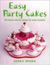 Easy Party Cakes: 30 Original and Fun Designs for Every Occasion - Debbie Brown