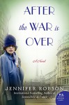 After the War is Over: A Novel - Jennifer Robson