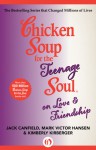 Chicken Soup for the Teenage Soul on Love & Friendship - Jack Canfield, Mark Victor Hansen, Kimberly Kirberger