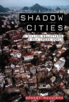 Shadow Cities: A Billion Squatters, a New Urban World - Robert Neuwirth