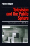 Television and the Public Sphere: Citizenship, Democracy and the Media - Peter Dahlgren