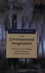 The Environmental Imagination: Thoreau, Nature Writing, and the Formation of American Culture - Lawrence Buell, Henry David Thoreau