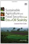 Sustainable Agriculture and Food Security in an Era of Oil Scarcity: Lessons from Cuba - Julia Wright