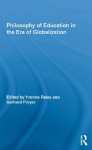 Philosophy of Education in the Era of Globalization (Routledge International Studies in the Philosophy of Education) - Yvonne Raley, Gerhard Preyer