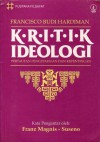 Kritik Ideologi: Pertautan Pengetahuan dan Kepentingan - F. Budi Hardiman