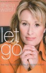 Let Go: Live Free of the Burdens All Women Know - Sheila Walsh