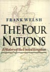 The Four Nations: A History of the United Kingdom - Frank Welsh