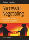 Successful Negotiating: Getting What You Want in the Best Way Possible - Patrick Forsyth