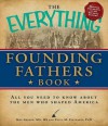 The Everything Founding Fathers Book: All You Need to Know about the Men Who Shaped America - Meg Greene, Paula M Stathakis