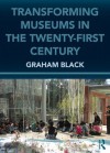 Transforming Museums in the 21st Century - Graham Black