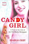 Candy Girl: A Year in the Life of an Unlikely Stripper - Diablo Cody