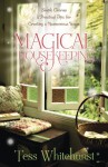 Magical Housekeeping: Simple Charms & Practical Tips for Creating a Harmonious Home - Tess Whitehurst