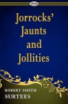 Jorrocks' Jaunts and Jollities - R.S. Surtees