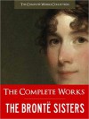 The Complete Works of the Bronte Sisters - Charlotte Brontë, Emily Brontë, Anne Brontë, Elizabeth Gaskell