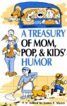 A Treasury of Mom, Pop & Kids Humor - James E. Myers, Sr.