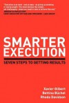 Smarter Execution: Seven Steps to Getting Results - Xavier Gilbert, Bettina Büchel, Rhoda Davidson