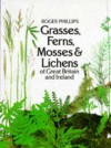 Grasses, Ferns, Mosses & Lichens of Great Britain & Ireland - Roger Phillips, Sheila Grant