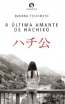 A última amante de Hachiko - Banana Yoshimoto