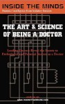 The Art & Science Of Being A Doctor: Leading Doctors From Upenn, Columbia University, Ny Medical College & More On The Secrets To Professional And Personal Success As A Doctor (Inside The Minds) - Aspatore Books