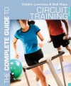 The Complete Guide to Circuit Training. Debbie Lawrence and Bob Hope (Complete Guides) - Debbie Lawrence