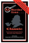 AZ Murder Goes: Classic - Laurie R. King, Susan Malling, Michael Connelly, Justin Scott, Val McDermid, Catherine Aird, Dulcy Brainard