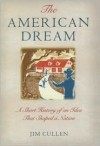 The American Dream: A Short History of an Idea That Shaped a Nation - Jim Cullen