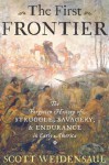 The First Frontier: The Forgotten History of Struggle, Savagery, and Endurance in Early America - Scott Weidensaul