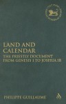 Land and Calendar: The Priestly Document from Genesis 1 to Joshua 18 - Philippe Guillaume