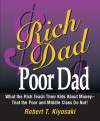 Rich Dad, Poor Dad: What the Rich Teach Their Kids About Money--That the Poor and the Middle Class Do Not! - Robert T. Kiyosaki