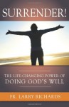 Surrender! The Life Changing Power of Doing God's Will - Larry Richards