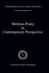 Merleau-Ponty in Contemporary Perspective - Patrick Burke