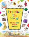 I Touched the Moon: Stories and Crafts for Kids - Tina Forrester