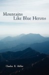 Mountains Like Blue Herons - Charles E. Miller