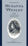 Susanna Wesley: The Complete Writings - Susanna Wesley, Charles Wallace