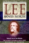 Lee Moves North: Robert E. Lee on the Offensive - Michael A. Palmer