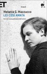 Lei così amata - Melania G. Mazzucco